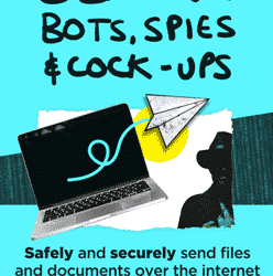 Beating Bots, Spies & Cock-ups - Safely & securely send files and documents