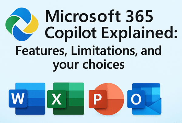 Microsoft 365 Copilot Explained: Features, Limitations and your choices Microsoft 365 Copilot Explained: Features, Limitations and your choices