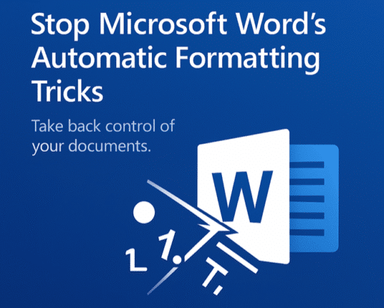 Stop Microsoft Word’s Automatic Formatting Tricks