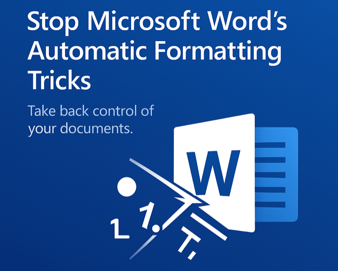 Stop Microsoft Word’s Automatic Formatting Tricks