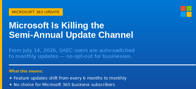 Microsoft Is Killing the Semi-Annual Update Channel: What It Means for Your Organization